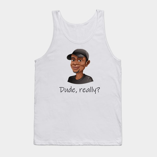 Funny Dude, Really?  T-Shirt Mug Coffee Mug Apparel Hoodie Sticker Gift Tank Top by La Jolla Couture